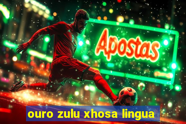 ouro zulu xhosa lingua